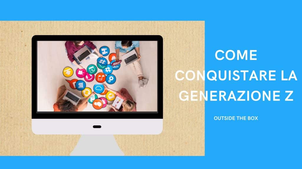 Strategie di marketing per la generazione Z: come raggiungere e coinvolgere l'audience più giovane - 8 - Outside The Box