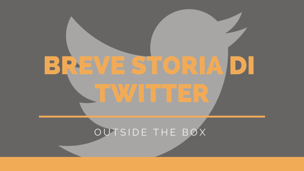 La nascita, lo sviluppo e la diffusione di Twitter, tutte le fasi in breve. - 8 - Outside The Box