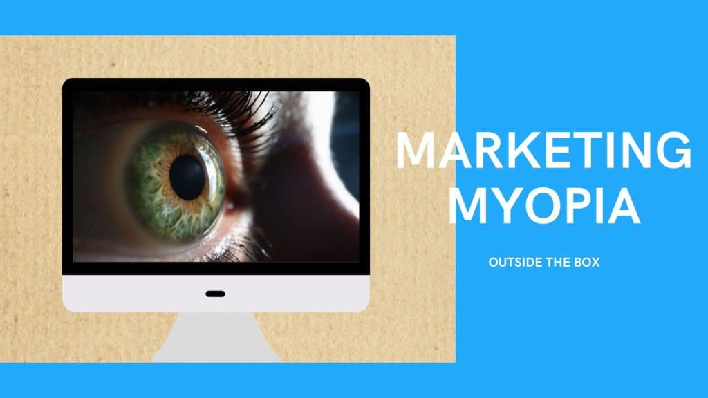 Marketing Myopia: perché starne alla larga - 3 - Outside The Box