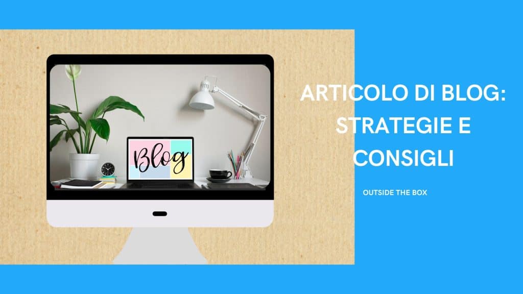 Come scrivere un articolo di blog efficace in 7 passaggi - 7 - Outside The Box