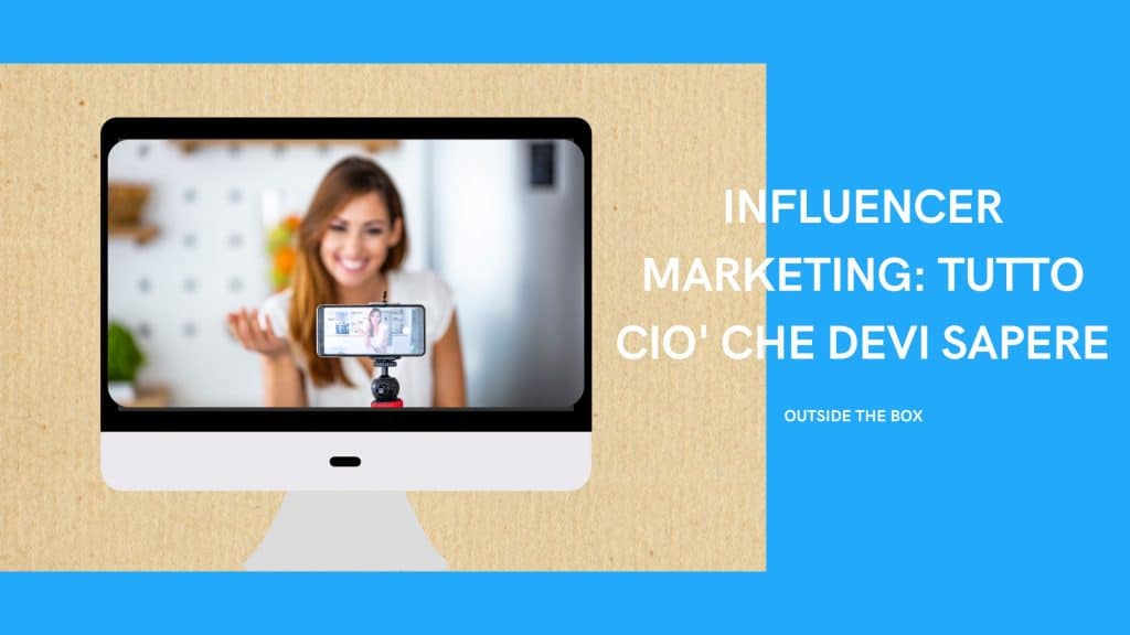 Tutto quello che devi sapere sull’ influencer marketing - 6 - Outside The Box